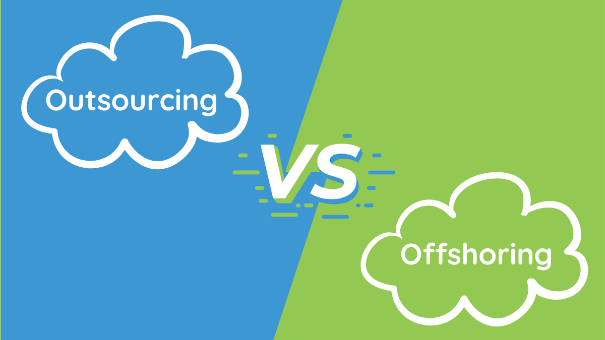 Outsourcing Vs Offshoring - What To Choose In 2024?