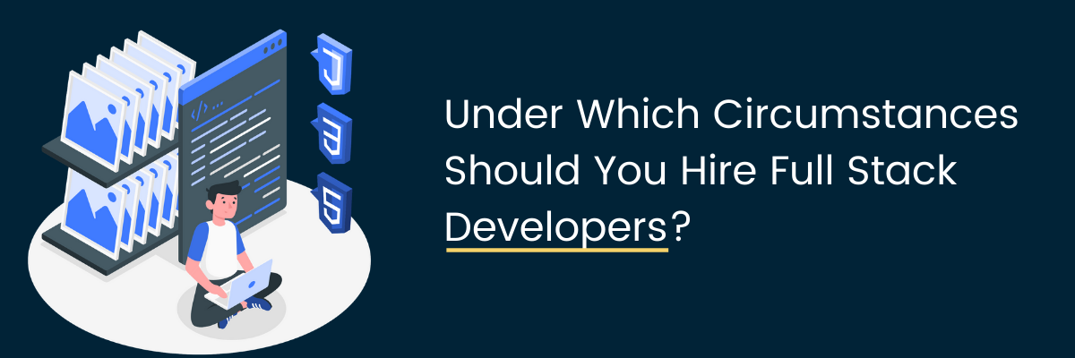 How To Hire Full Stack Developers For Your Project?