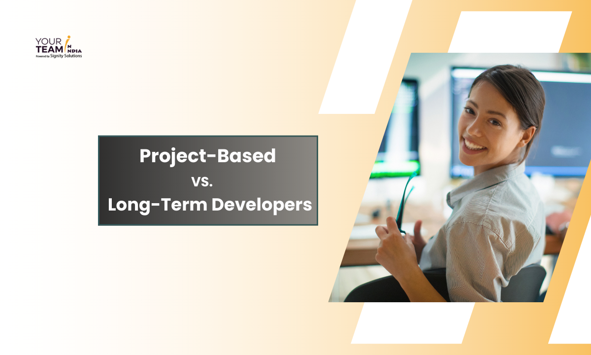 Project-Based vs. Long-Term Developers: Choosing the Right Fit